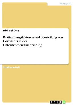 Kartonierter Einband Bestimmungsfaktoren und Beurteilung von Covenants in der Unternehmensfinanzierung von Dirk Schütte