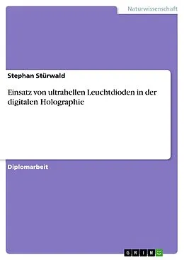 E-Book (pdf) Einsatz von ultrahellen Leuchtdioden in der digitalen Holographie von Stephan Stürwald