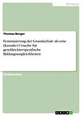 E-Book (pdf) Feminisierung der Grundschule als eine (kausale) Ursache für geschlechterspezifische Bildungsungleichheiten von Thomas Berger