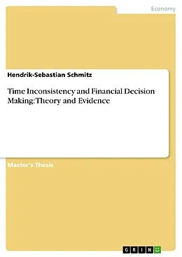 E-Book (pdf) Time Inconsistency and Financial Decision Making: Theory and Evidence von Hendrik-Sebastian Schmitz