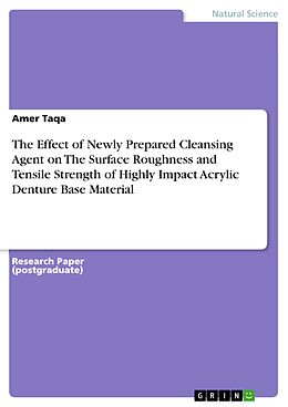 eBook (pdf) The Effect of Newly Prepared Cleansing Agent on The Surface Roughness and Tensile Strength of Highly Impact Acrylic Denture Base Material de Amer Taqa