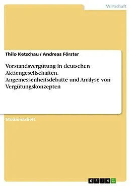 E-Book (pdf) Vorstandsvergütung in deutschen Aktiengesellschaften. Angemessenheitsdebatte und Analyse von Vergütungskonzepten von Thilo Ketschau, Andreas Förster