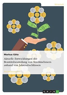 E-Book (pdf) Aktuelle Entwicklungen der Bonitätsbeurteilung von Kreditnehmern anhand von Jahresabschlüssen von Markus Götz