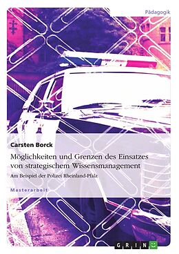 Kartonierter Einband Möglichkeiten und Grenzen des Einsatzes von strategischem Wissensmanagement von Carsten Borck
