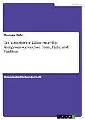 E-Book (pdf) Der kombinierte Zahnersatz - Ein Kompromiss zwischen Form, Farbe und Funktion von Thomas Hahn