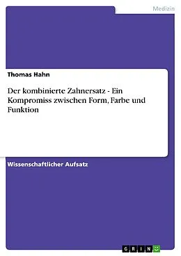 E-Book (pdf) Der kombinierte Zahnersatz - Ein Kompromiss zwischen Form, Farbe und Funktion von Thomas Hahn