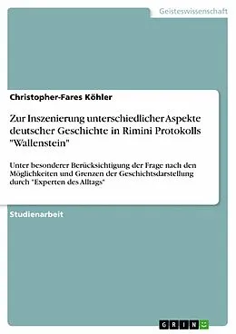 E-Book (epub) Zur Inszenierung unterschiedlicher Aspekte deutscher Geschichte in Rimini Protokolls "Wallenstein" von Christopher-Fares Köhler