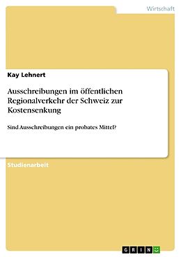 Kartonierter Einband Ausschreibungen im öffentlichen Regionalverkehr der Schweiz zur Kostensenkung von Kay Lehnert