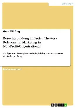 E-Book (pdf) Besucherbindung im Freien Theater - Relationship Marketing in Non-Profit-Organisationen von Gerd Wilfing