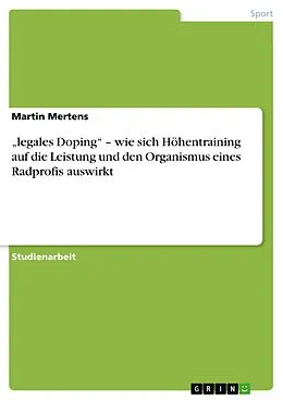 E-Book (pdf) "legales Doping" - wie sich Höhentraining auf die Leistung und den Organismus eines Radprofis auswirkt von Martin Mertens