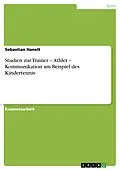 E-Book (pdf) Studien zur Trainer - Athlet - Kommunikation am Beispiel des Kindertennis von Sebastian Hanelt