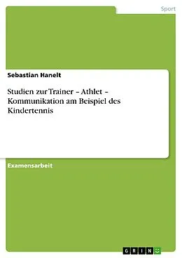 E-Book (pdf) Studien zur Trainer - Athlet - Kommunikation am Beispiel des Kindertennis von Sebastian Hanelt