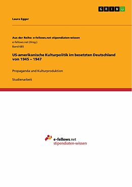 E-Book (pdf) US-amerikanische Kulturpolitik im besetzten Deutschland von 1945 - 1947 von Laura Egger