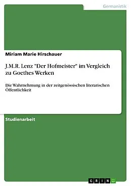 E-Book (pdf) J.M.R. Lenz "Der Hofmeister" im Vergleich zu Goethes Werken von Miriam Marie Hirschauer