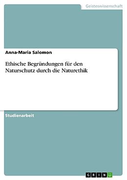 Kartonierter Einband Ethische Begründungen für den Naturschutz durch die Naturethik von Anna-Maria Salomon