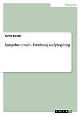 Kartonierter Einband Spiegelneuronen - Erziehung als Spiegelung von Farina Fischer