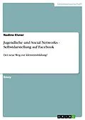 E-Book (pdf) Jugendliche und Social Networks - Selbstdarstellung auf Facebook von Nadine Elsner