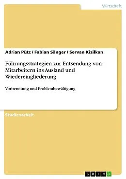 E-Book (pdf) Führungsstrategien zur Entsendung von Mitarbeitern ins Ausland und Wiedereingliederung von Adrian Pütz, Fabian Sänger, Servan Kizilkan