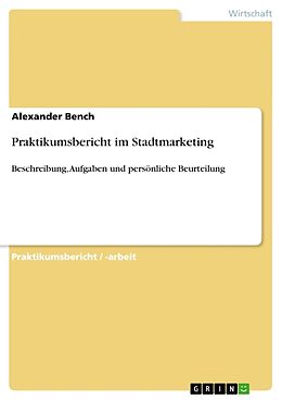 Kartonierter Einband Praktikumsbericht im Stadtmarketing von Alexander Bench