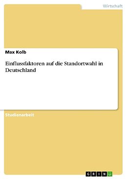 Kartonierter Einband Einflussfaktoren auf die Standortwahl in Deutschland von Max Kolb