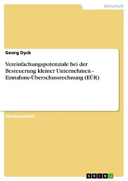 Kartonierter Einband Vereinfachungspotenziale bei der Besteuerung kleiner Unternehmen - Einnahme-Überschussrechnung (EÜR) von Georg Dyck