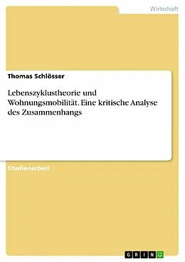 E-Book (pdf) Lebenszyklustheorie und Wohnungsmobilität. Eine kritische Analyse des Zusammenhangs von Thomas Schlösser