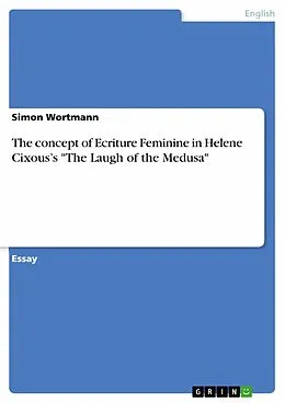 E-Book (epub) The concept of Ecriture Feminine in Helene Cixous's "The Laugh of the Medusa" von Simon Wortmann