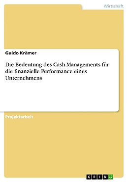 Kartonierter Einband Die Bedeutung des Cash-Managements für die finanzielle Performance eines Unternehmens von Guido Krämer