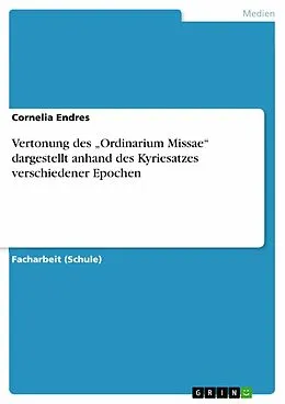 E-Book (epub) Vertonung des "Ordinarium Missae" dargestellt anhand des Kyriesatzes verschiedener Epochen von Cornelia Endres
