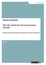Kartonierter Einband The Life and Death of Great American Suburbs von Massimo Santanicchia