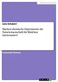 E-Book (pdf) Machen chemische Experimente die Naturwissenschaft für Mädchen interessanter? von Julia Schubert