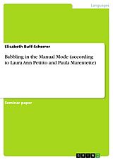E-Book (pdf) Babbling in the Manual Mode (according to Laura Ann Petitto and Paula Marentette) von Elisabeth Buff-Scherrer