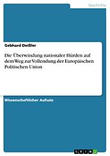 E-Book (pdf) Die Überwindung nationaler Hürden auf dem Weg zur Vollendung der Europäischen Politischen Union von Gebhard Deißler
