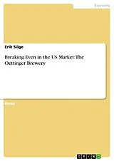 Kartonierter Einband (Kt) Breaking Even in the US Market: The Oettinger Brewery von Erik Silge