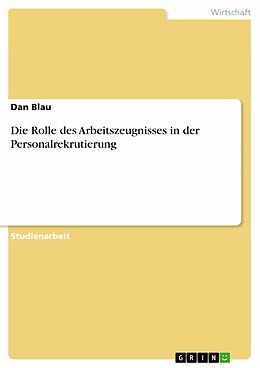 E-Book (epub) Die Rolle des Arbeitszeugnisses in der Personalrekrutierung von Dan Blau