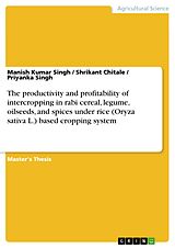 E-Book (pdf) The productivity and profitability of intercropping in rabi cereal, legume, oilseeds, and spices under rice (Oryza sativa L.) based cropping system von Manish Kumar Singh, Shrikant Chitale, Priyanka Singh
