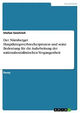 E-Book (pdf) Der Nürnberger Hauptkriegsverbrecherprozess und seine Bedeutung für die Aufarbeitung der nationalsozialistischen Vergangenheit von Stefan Gnehrich
