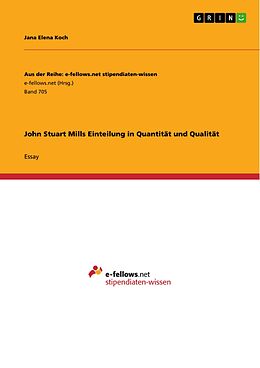 E-Book (pdf) John Stuart Mills Einteilung in Quantität und Qualität von Jana Elena Koch