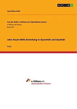 E-Book (pdf) John Stuart Mills Einteilung in Quantität und Qualität von Jana Elena Koch