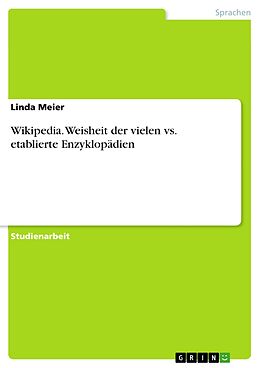 E-Book (pdf) Wikipedia. Weisheit der vielen vs. etablierte Enzyklopädien von Linda Meier