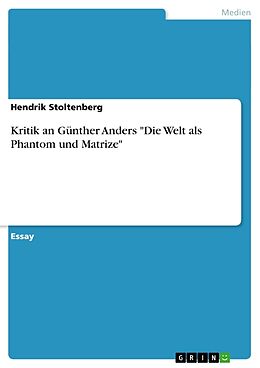Kartonierter Einband Kritik an Günther Anders "Die Welt als Phantom und Matrize" von Hendrik Stoltenberg