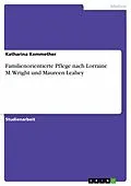 E-Book (pdf) Familienorientierte Pflege nach Lorraine M. Wright und Maureen Leahey von Katharina Kemmether