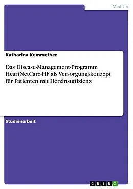 E-Book (pdf) Das Disease-Management-Programm HeartNetCare-HF als Versorgungskonzept für Patienten mit Herzinsuffizienz von Katharina Kemmether