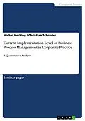 E-Book (pdf) Current Implementation Level of Business Process Management in Corporate Practice von Michel Hecking, Christian Schröder