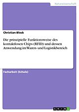 E-Book (pdf) Die prinzipielle Funktionsweise des kontaktlosen Chips (RFID) und dessen Anwendung im Waren- und Logistikbereich von Christian Block