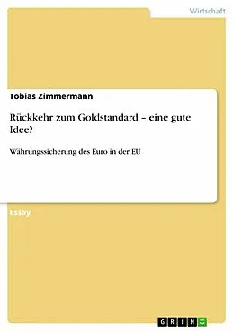 E-Book (pdf) Rückkehr zum Goldstandard - eine gute Idee? von Tobias Zimmermann