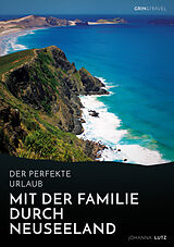 Kartonierter Einband Der perfekte Urlaub: Mit der Familie durch Neuseeland von Johanna Lutz
