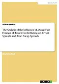 E-Book (pdf) The Analysis of the Influence of a Sovereign Foreign LT Issuer Credit Rating on Credit Spreads and Asset Swap Spreads von Alina Andrei