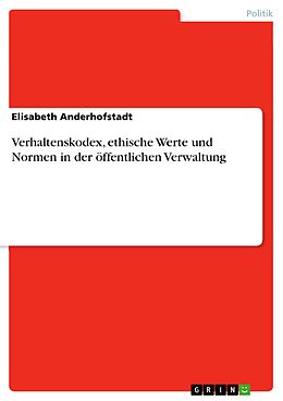 E-Book (pdf) Verhaltenskodex, ethische Werte und Normen in der öffentlichen Verwaltung von Elisabeth Anderhofstadt