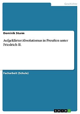 Kartonierter Einband Aufgeklärter Absolutismus in Preußen unter Friedrich II von Dominik Sturm
